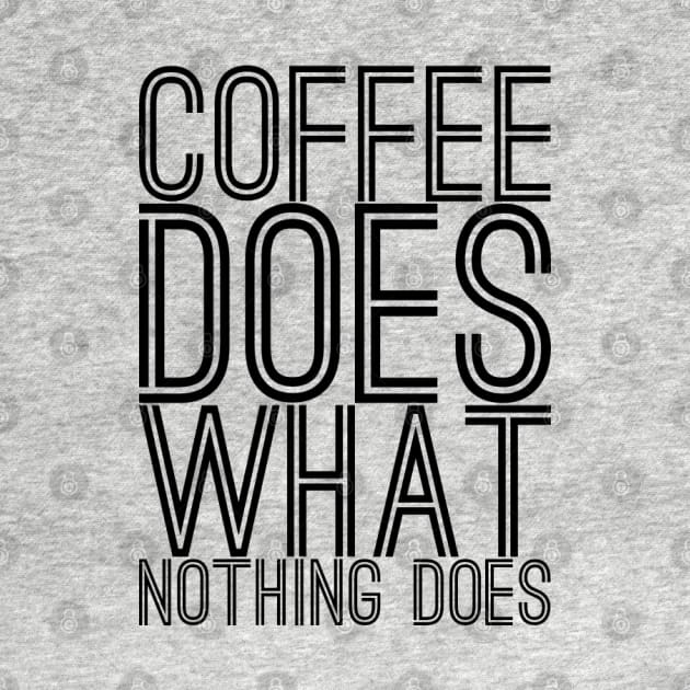 Coffee does what nothing does text art by MICRO-X